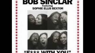 F##K WITH YOU REMIX - Bob Sinclar ft. Sophie Ellis Bextor