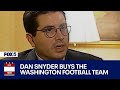 FOX 5 DC Archives: Dan Snyder Buys the Washington Football Team