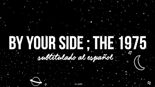 The 1975 ; By your side (sub. español)