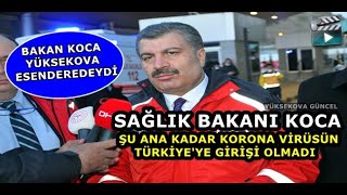 Yüksekova Esendere - Sağlık Bakanı Koca: “Şu ana kadar korona virüsün Türkiye'ye girişi olmadı“