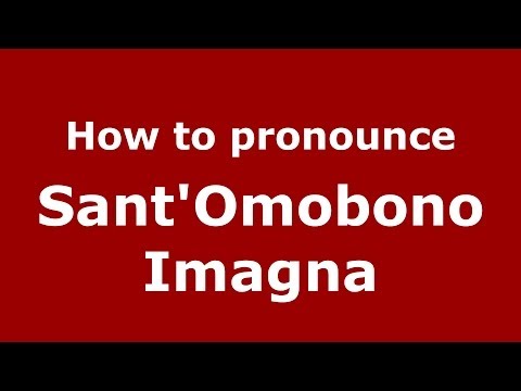 How to pronounce Sant'Omobono Imagna (Italian/Italy) - PronounceNames.com