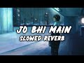 Jo Bhi Main ( Slowed Reverb ) | Rockstar | Mohit Chauhan | A.R. Rehman | #rockstar