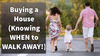 Buying a House (Knowing When to Walk Away!)