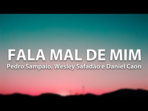 Fala Mal De Mim - Pedro Sampaio, Wesley Safadão e Daniel Caon (LETRA)