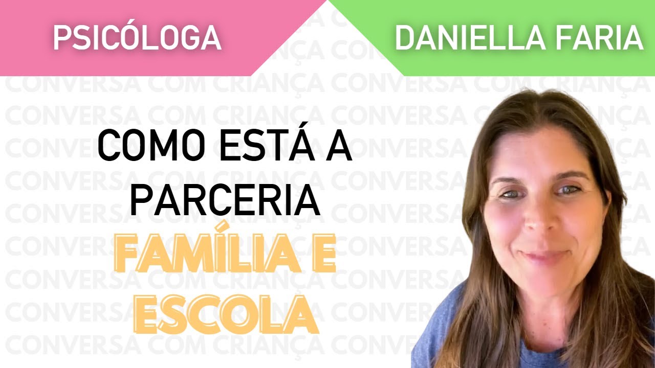 Parceria Escola E Família Na Educação Infantil - Psicóloga Daniella Faria