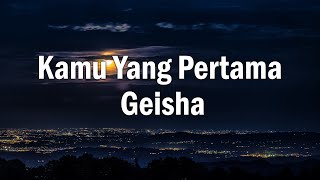 Download lagu Geisha - Kamu Yang Pertama (Lirik) mp3