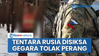 Tolak Perang Lawan Ukraina, Sejumlah Tentara Rusia Dijatuhi Hukuman, Baju Dilucuti & Diikat di Pohon