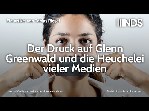 Der Druck auf Glenn Greenwald und die Heuchelei vieler Medien | Tobias Riegel | NDS | 24.01.2020
