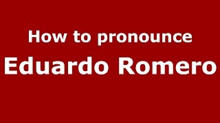 How to pronounce Eduardo Romero