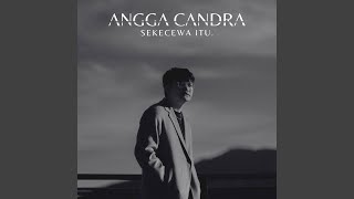 Lirik Lagu Sekecewa Itu - Angga Candra: Kau Duakanku Kau Memilih Dia