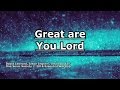 Great Are You Lord - One Sonic Society - Lyrics