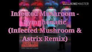 Infected Mushroom - Symphonatic (Infected Mushroom &amp; Astrix Remix)