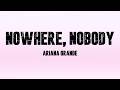 Ariana Grande - Nowhere, Nobody Lyrics