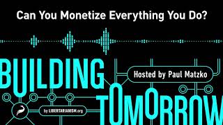 Building Tomorrow, Ep. 3: Can You Monetize Everything You Do?