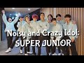 SUPER JUNIOR: Noisy and Crazy Idol🤪🥸
