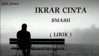 Download lagu IKRAR CINTA | SMASH | LIRIK mp3
