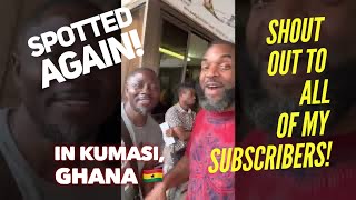 Spotted Again! This Time In Kumasi, Ghana 🇬🇭- Shout Out To All Of My Subcribers 👊🏾👊🏾