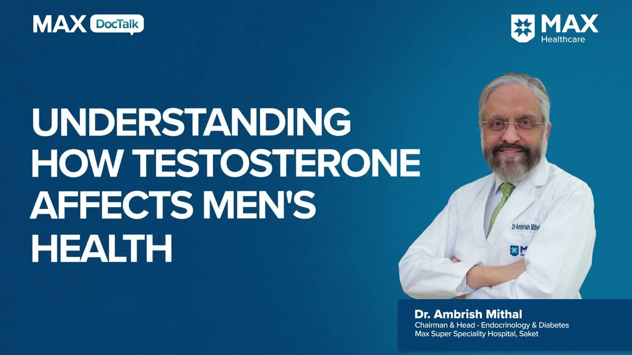 Understanding How Testosterone Affects Men’s Health | Dr. Ambrish Mithal | Max Hospital, Saket