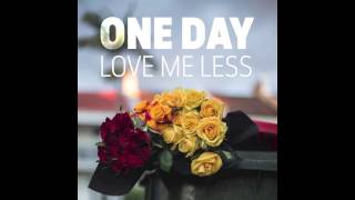 One Day - Love Me Less [Official Audio]