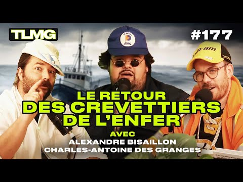 TLMG Ep 177 : ALEXANDRE BISAILLON & C-A DES GRANGES ( LE RETOUR DES CREVETTIERS DE L’ENFER )