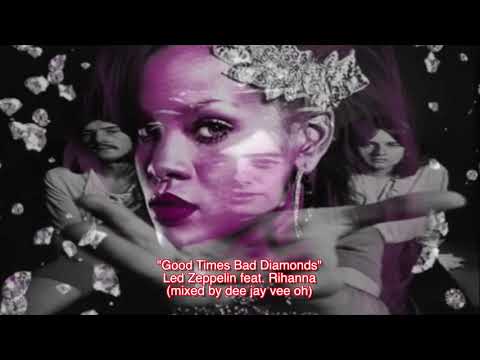 "Good Times Bad Diamonds" (Led Zeppelin feat. Rihanna)