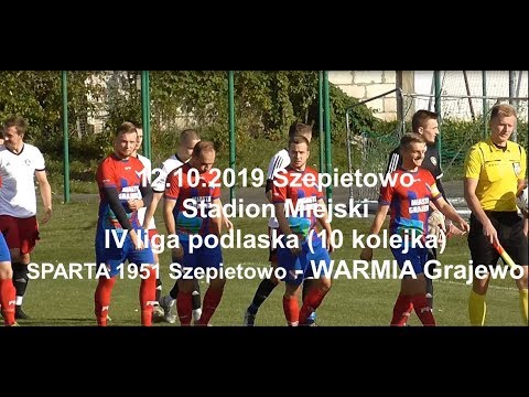 12.10.2019 IV LIGA PODLASKA (11 kolejka) SPARTA 1951 Szepietowo - WARMIA Grajewo