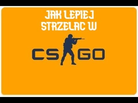 jak lepiej strzelac w csgo