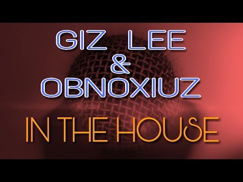 Giz Lee & Obnoxiuz | In The House #13