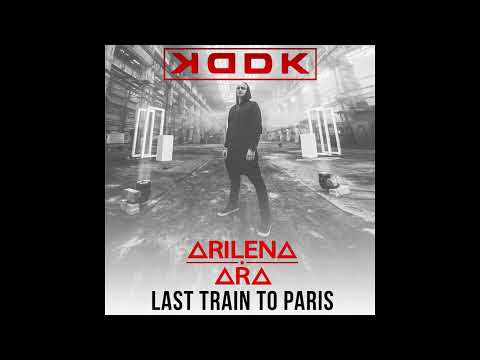 KDDK ft. Arilena Ara - Last Train To Paris