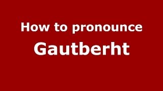 How to pronounce Gautberht