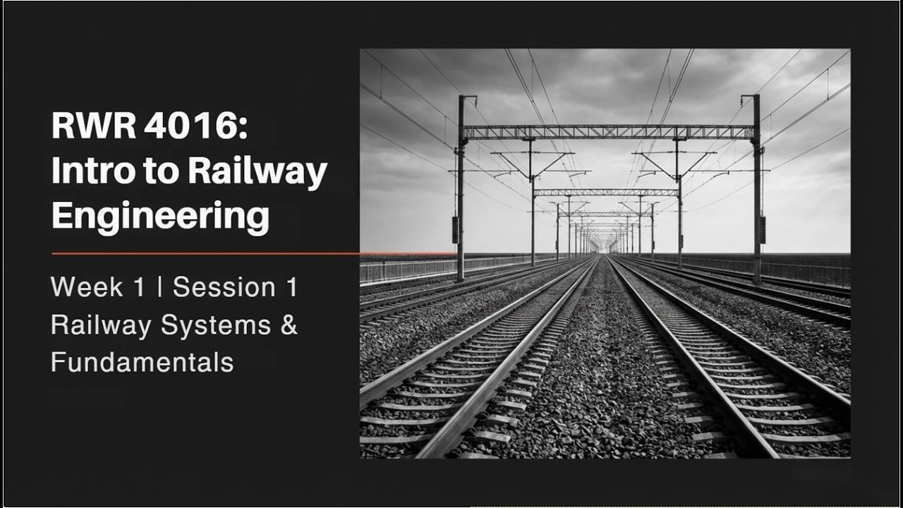 Intro to Railway Engineering Course | Week 1 | Session 1: History, Railway Systems & Fundamentals