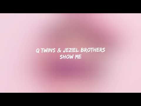 Q Twins & Jeziel Brothers - Show Me ( Lyrics)