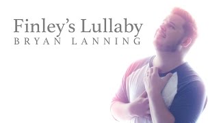 Finley&#39;s Lullaby - Bryan Lanning (Official Music Video)