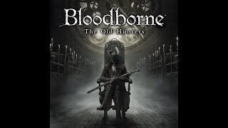Bloodborne OST - Ludwig, the Holy Blade