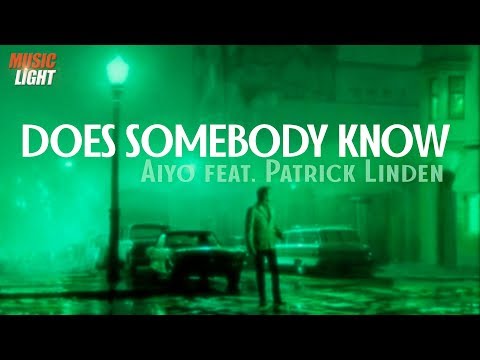 DOES SOMEBODY KNOW  - AIYO feat. Patrick Linden