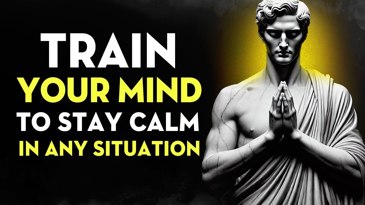 Train Your Mind To Stay Calm In Any Situation | Stoicism