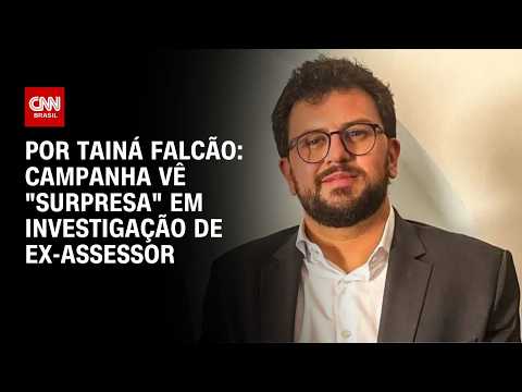 Campanha vê “surpresa” em investigação de ex-assessor | BASTIDORES CNN