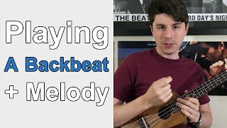Playing a Backbeat Plus Melody Together - Ukulele Lesson
