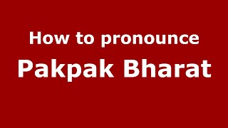 How to pronounce Pakpak Bharat