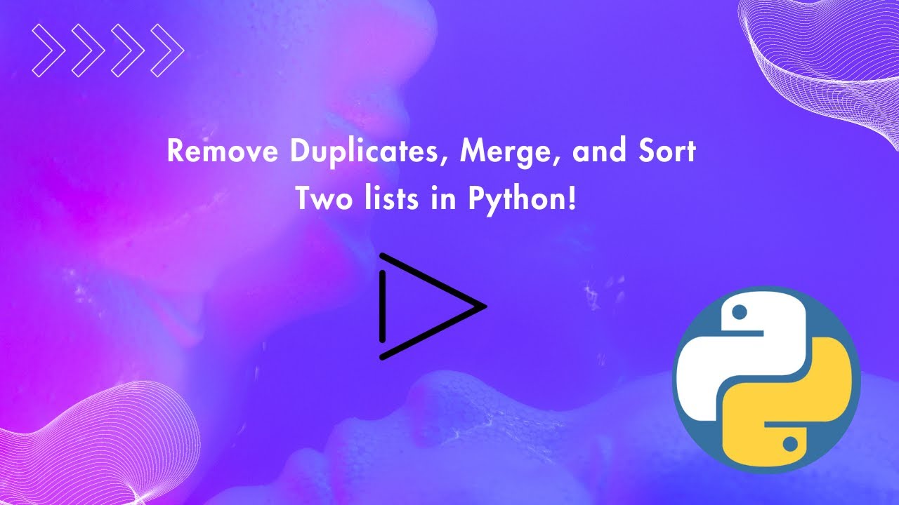 Removing Duplicates, Merging, and Sorting Lists in Python 2023!