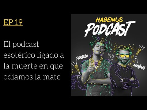 Habemus Podcast Ep.19 - El podcast esotérico ligado a la muerte en que odiamos la mate