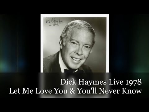 Dick Haymes Live 1978 Let Me Love You , You'll Never Know