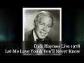 Dick Haymes Live 1978 Let Me Love You , You'll Never Know
