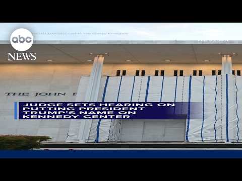 Judge sets hearing on putting President Trump's name on Kennedy Center