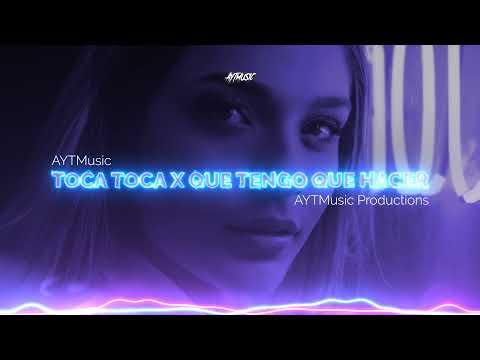 Toca Toca x Que tengo que hacer - AYTMUSIC