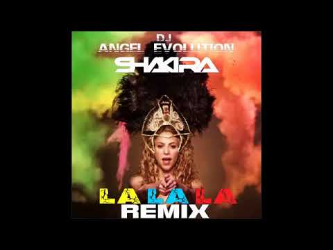 LA LA LA Shakira Remix Dj Angel Evolution Electro BRAZIL DANCE 2014 NEW HIT SUMMER ELECTRONIC