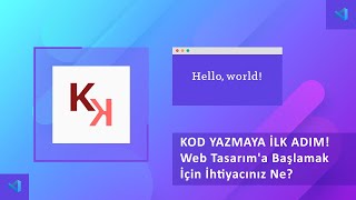KOD YAZMAYA İLK ADIM! Web Tasarım'a Başlamak İçin İhtiyacınız Ne?