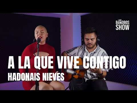 A la que vive contigo - Hadonais Nieves (En vivo) | Sesiones con Los Bonobos Show