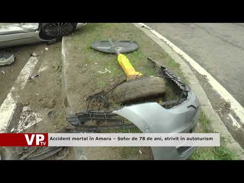 Accident mortal în Amaru – Șofer de 78 de ani, strivit în autoturism
