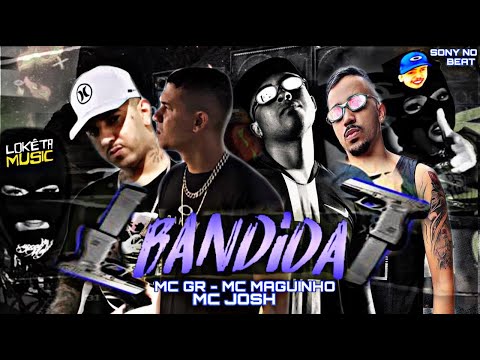 MC MAGUINHO, MC GR E MC JOSH - BANDIDA (SONY NO BEAT)